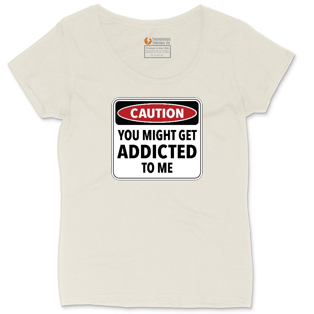 Caution You Might Get Addicted to Me Ladies Curvy Tee - Natural Heather
