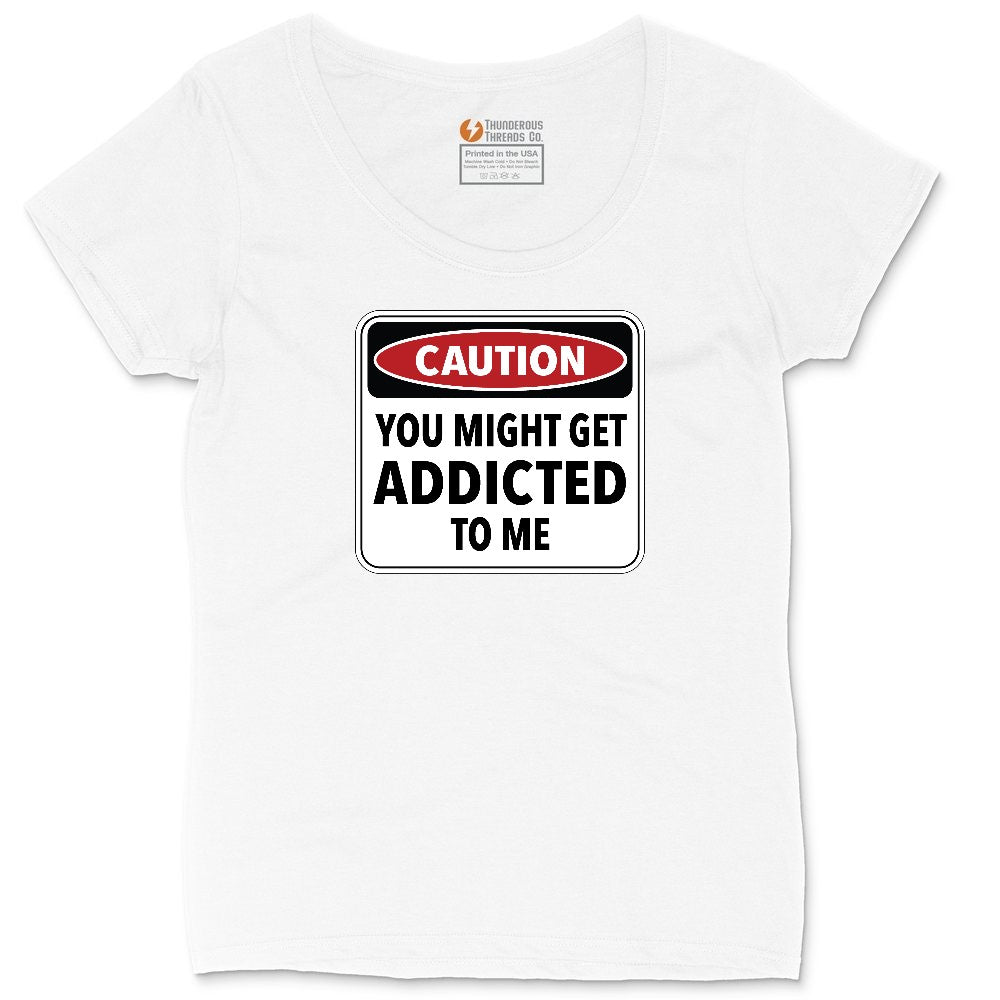 Caution You Might Get Addicted to Me Ladies Curvy Tee - White