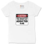 Caution You Might Get Addicted to Me Ladies Curvy Tee - White