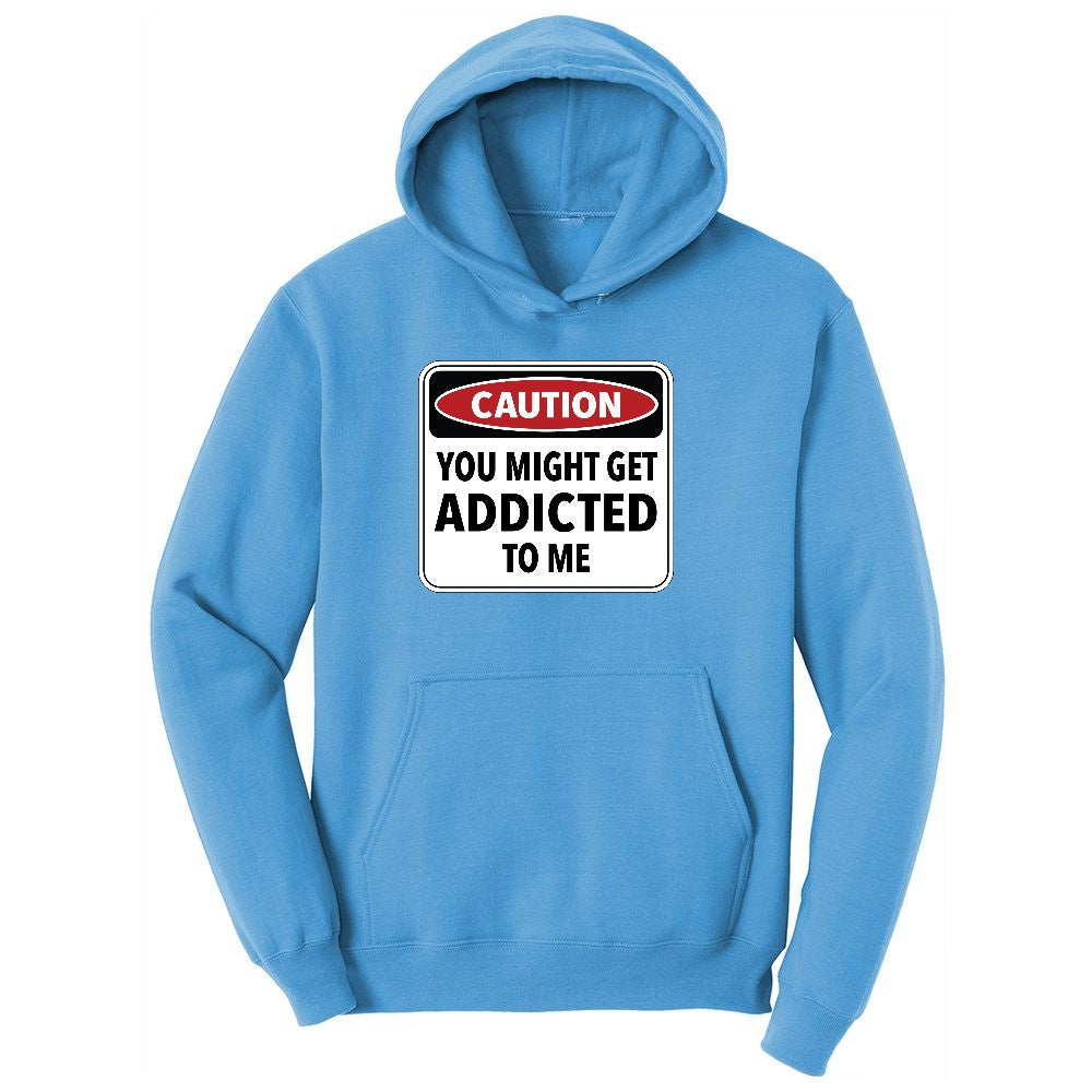Caution You Might Get Addicted to Me Ladies Hoodie - Aquatic Blue