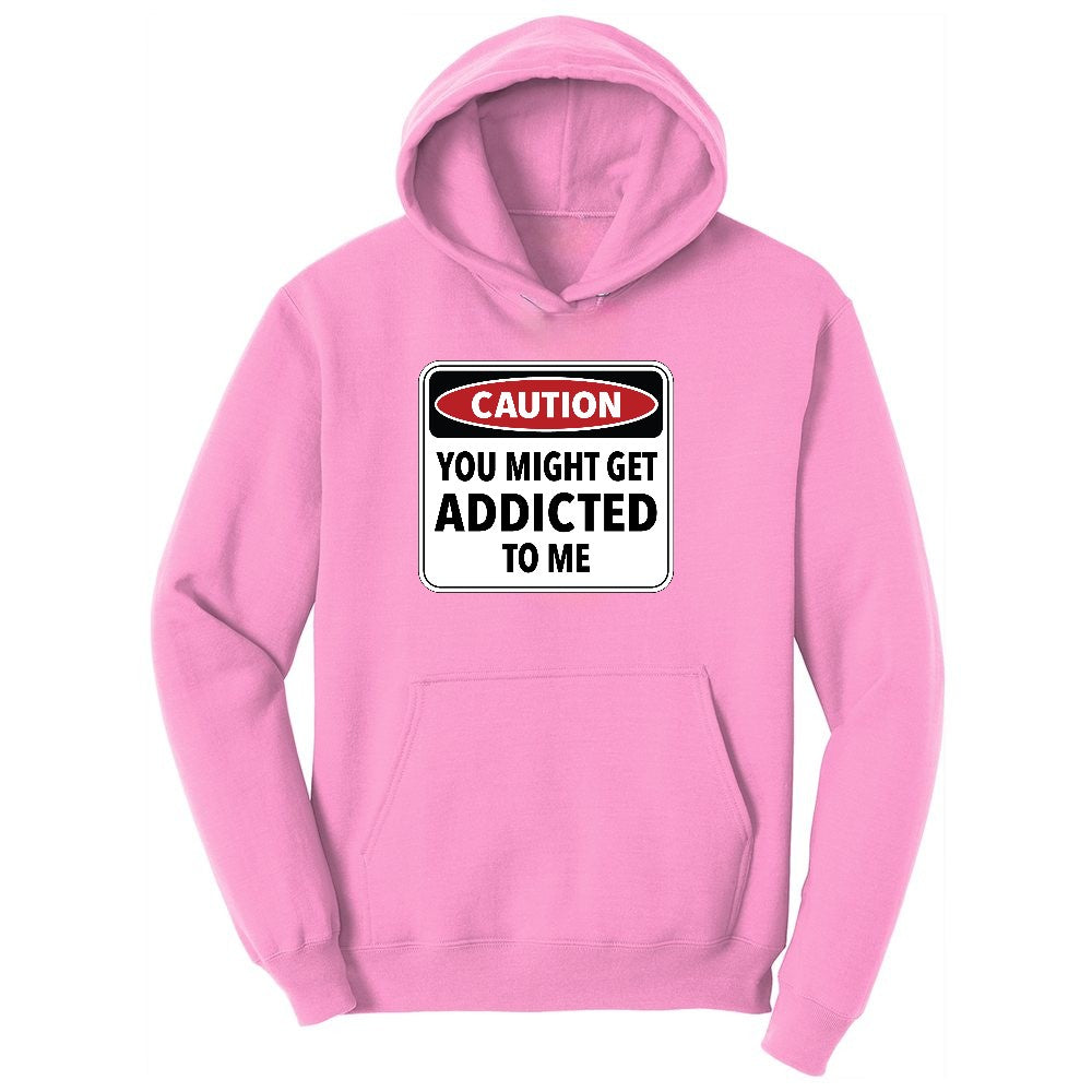 Caution You Might Get Addicted to Me Ladies Hoodie - Candy Pink