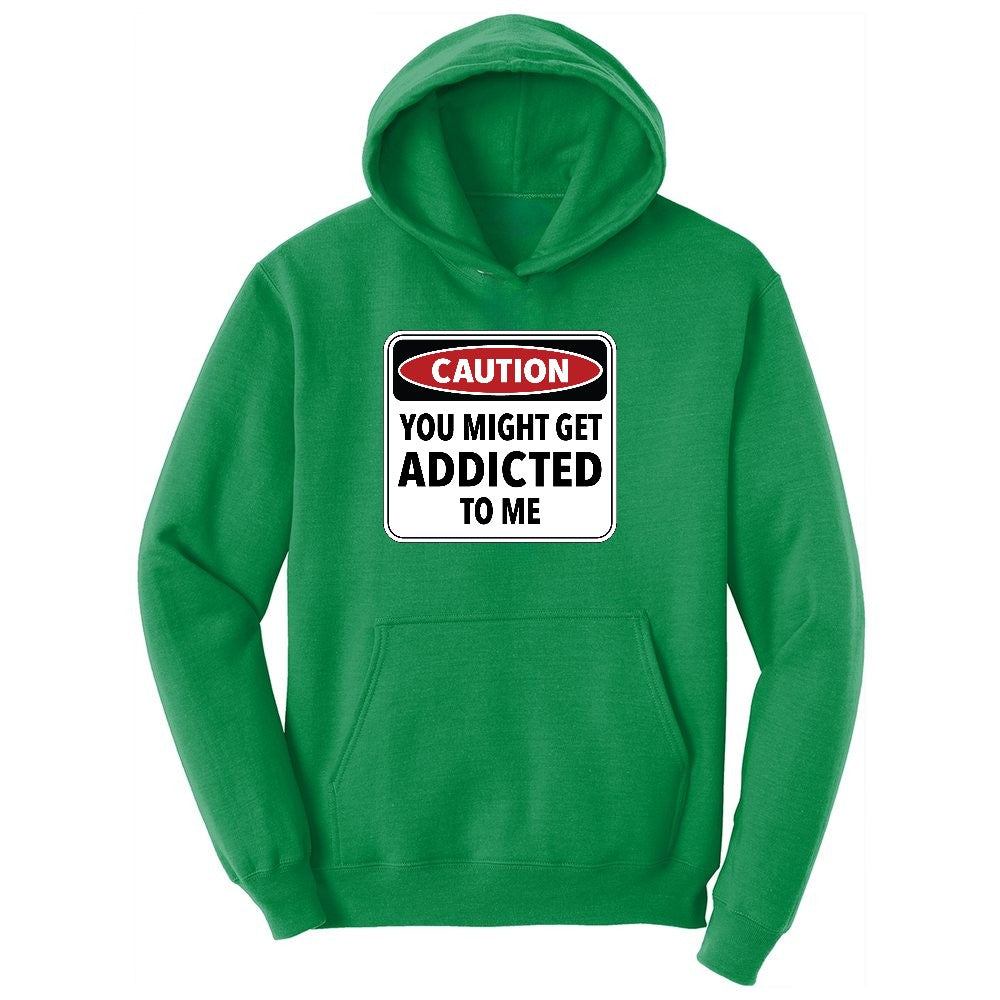 Caution You Might Get Addicted to Me Ladies Hoodie - Kelly Green
