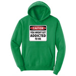 Caution You Might Get Addicted to Me Ladies Hoodie - Kelly Green
