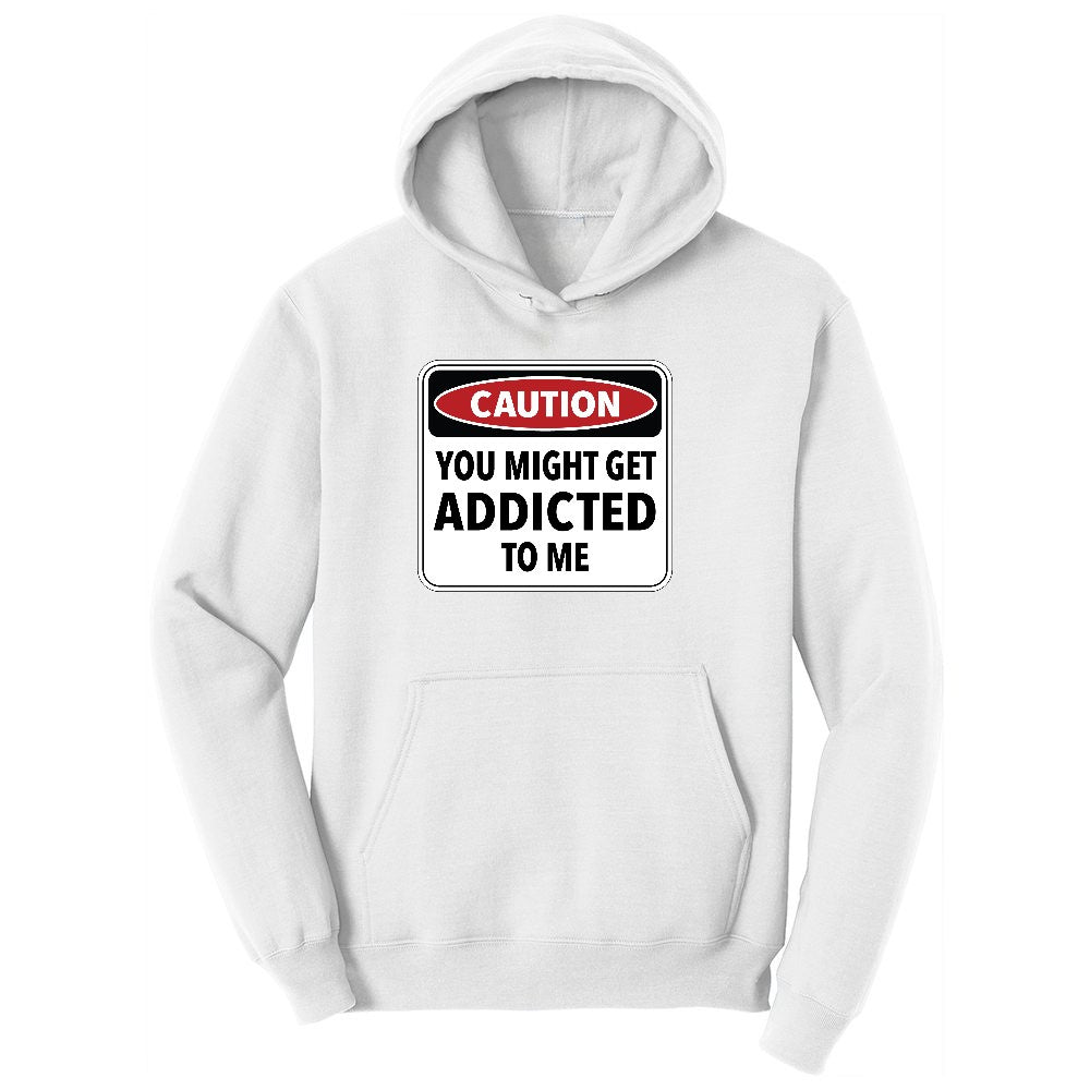 Caution You Might Get Addicted to Me Ladies Hoodie - White