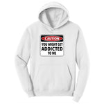 Caution You Might Get Addicted to Me Ladies Hoodie - White