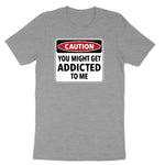 Caution You Might Get Addicted to Me Ladies Short Sleeve Tee - Granite Heather