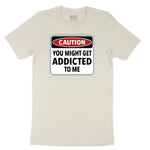 Caution You Might Get Addicted to Me Ladies Short Sleeve Tee - Natural Heather