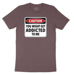 Caution You Might Get Addicted to Me Ladies Short Sleeve Tee - Sangria Blackout