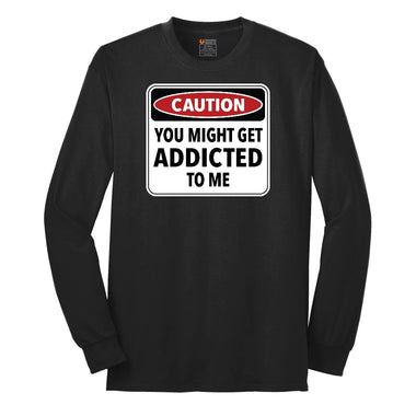 Caution You Might Get Addicted to Me Long Sleeve Tee - Jet Black
