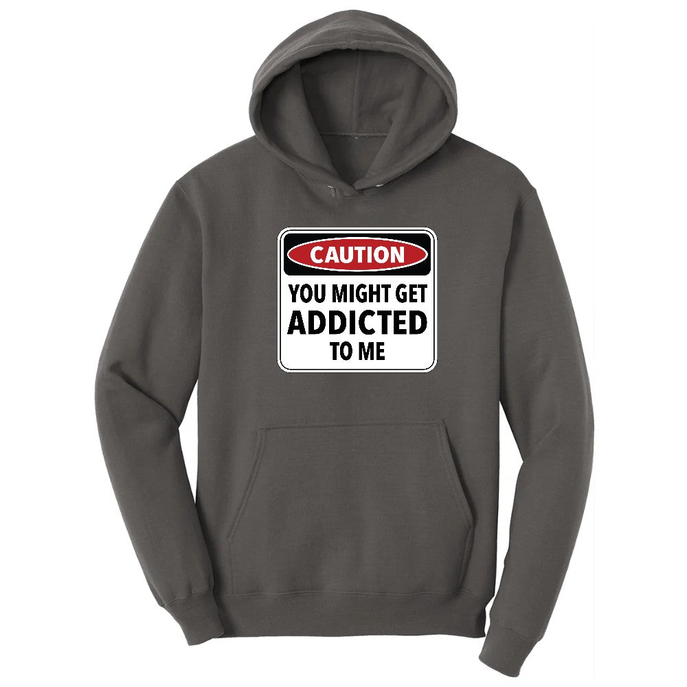 Caution You Might Get Addicted to Me - Mens & Ladies T-Shirt Hoodie - Charcoal