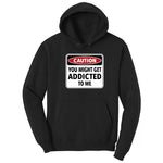 Caution You Might Get Addicted to Me - Mens & Ladies T-Shirt Hoodie - Jet Black