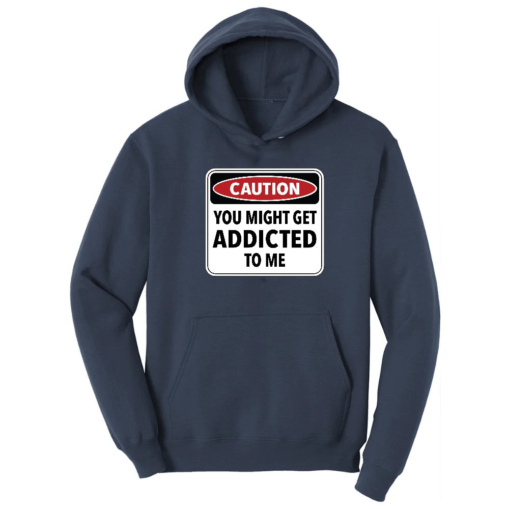 Caution You Might Get Addicted to Me - Mens & Ladies T-Shirt Hoodie - Navy
