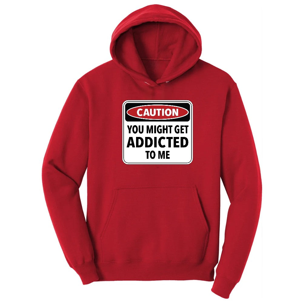 Caution You Might Get Addicted to Me - Mens & Ladies T-Shirt Hoodie - Red