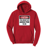 Caution You Might Get Addicted to Me - Mens & Ladies T-Shirt Hoodie - Red