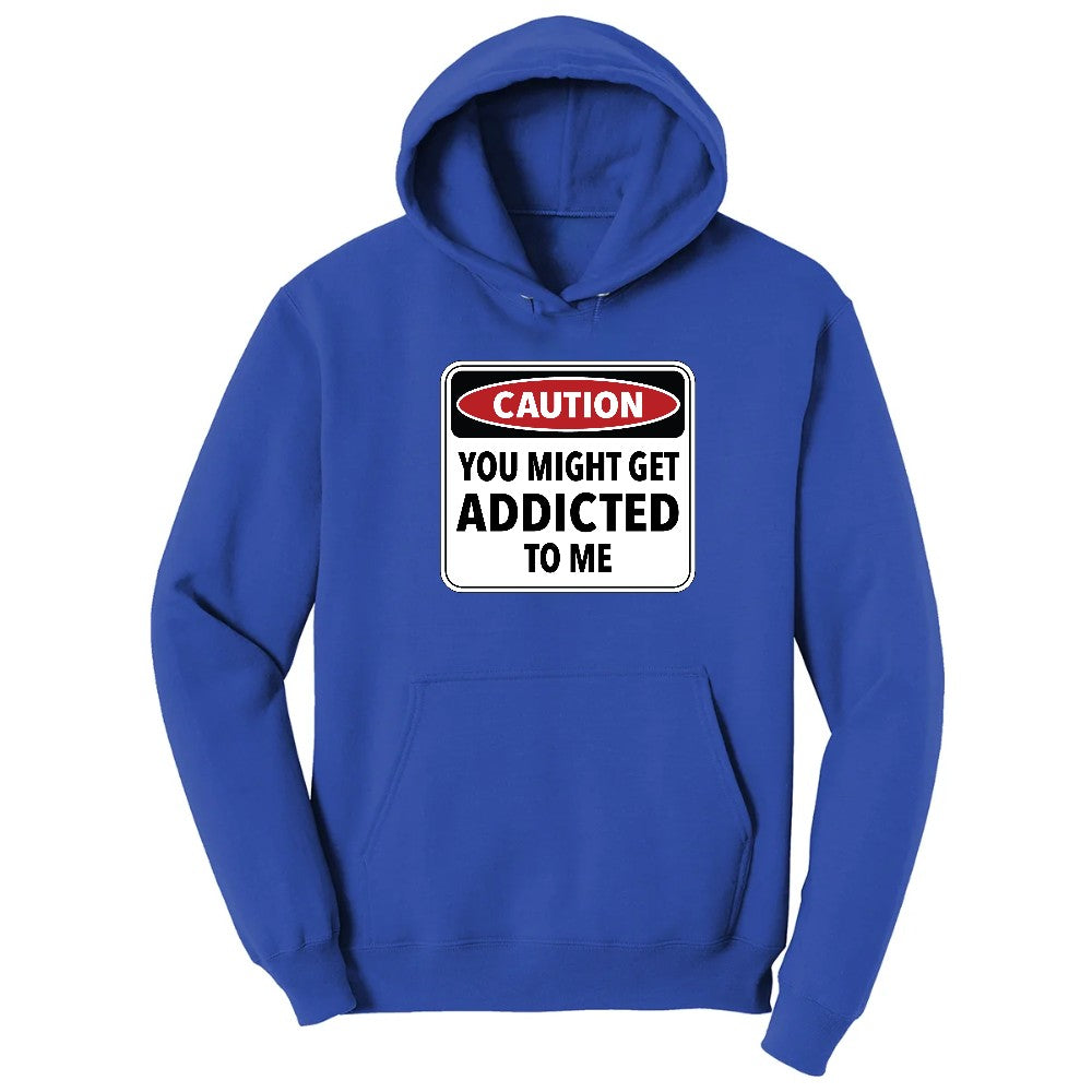 Caution You Might Get Addicted to Me - Mens & Ladies T-Shirt Hoodie - True Royal