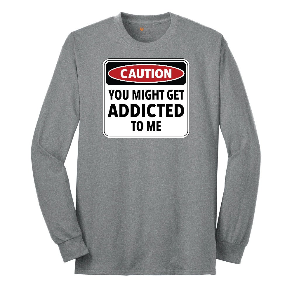 Caution You Might Get Addicted to Me - Mens & Ladies T-Shirt Long Sleeve Tee - Athletic Grey