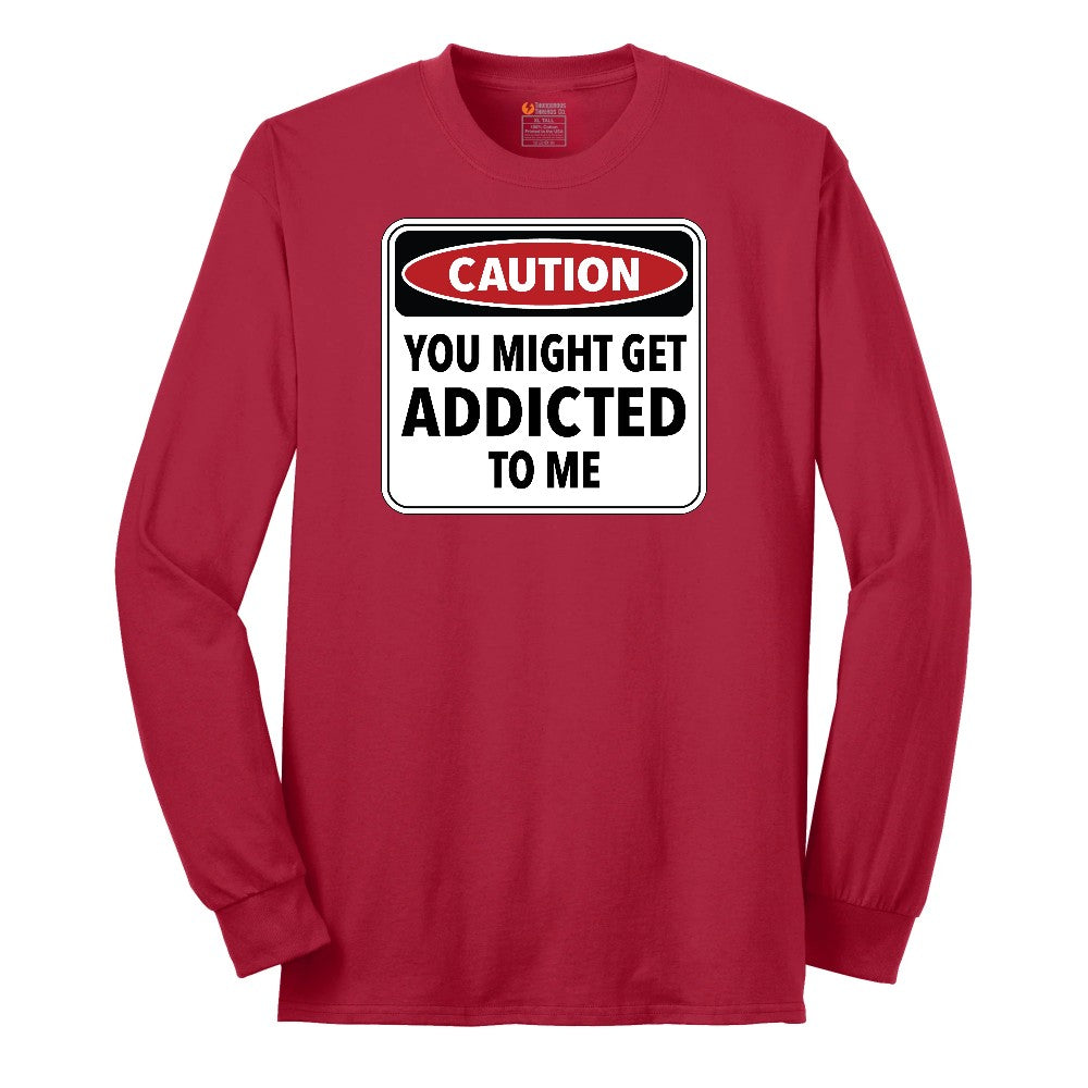 Caution You Might Get Addicted to Me - Mens & Ladies T-Shirt Long Sleeve Tee - Red
