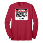 Caution You Might Get Addicted to Me - Mens & Ladies T-Shirt Long Sleeve Tee - Red