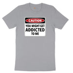 Caution You Might Get Addicted to Me - Mens & Ladies T-Shirt Short Sleeve Tee - Athletic Heather Grey