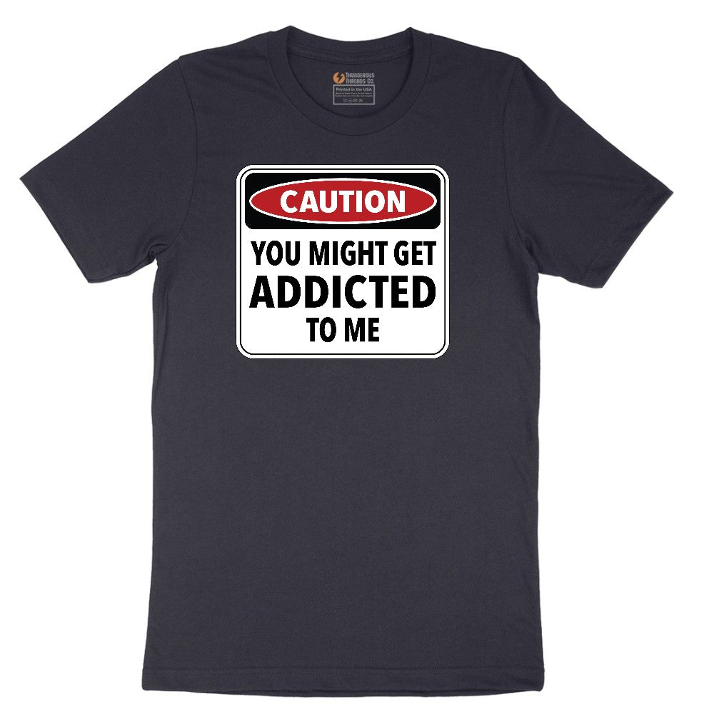 Caution You Might Get Addicted to Me - Mens & Ladies T-Shirt Short Sleeve Tee - Deep Navy