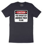 Caution You Might Get Addicted to Me - Mens & Ladies T-Shirt Short Sleeve Tee - Deep Navy