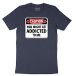 Caution You Might Get Addicted to Me - Mens & Ladies T-Shirt Short Sleeve Tee - Heather Navy