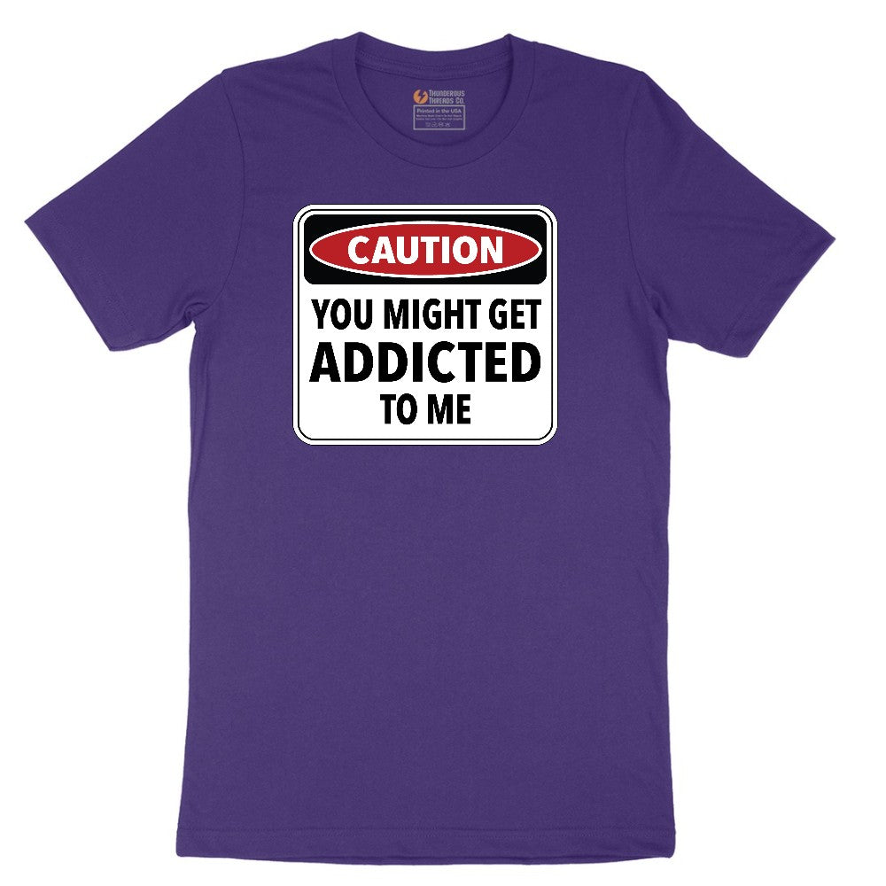 Caution You Might Get Addicted to Me - Mens & Ladies T-Shirt Short Sleeve Tee - Team Purple