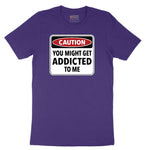 Caution You Might Get Addicted to Me - Mens & Ladies T-Shirt Short Sleeve Tee - Team Purple