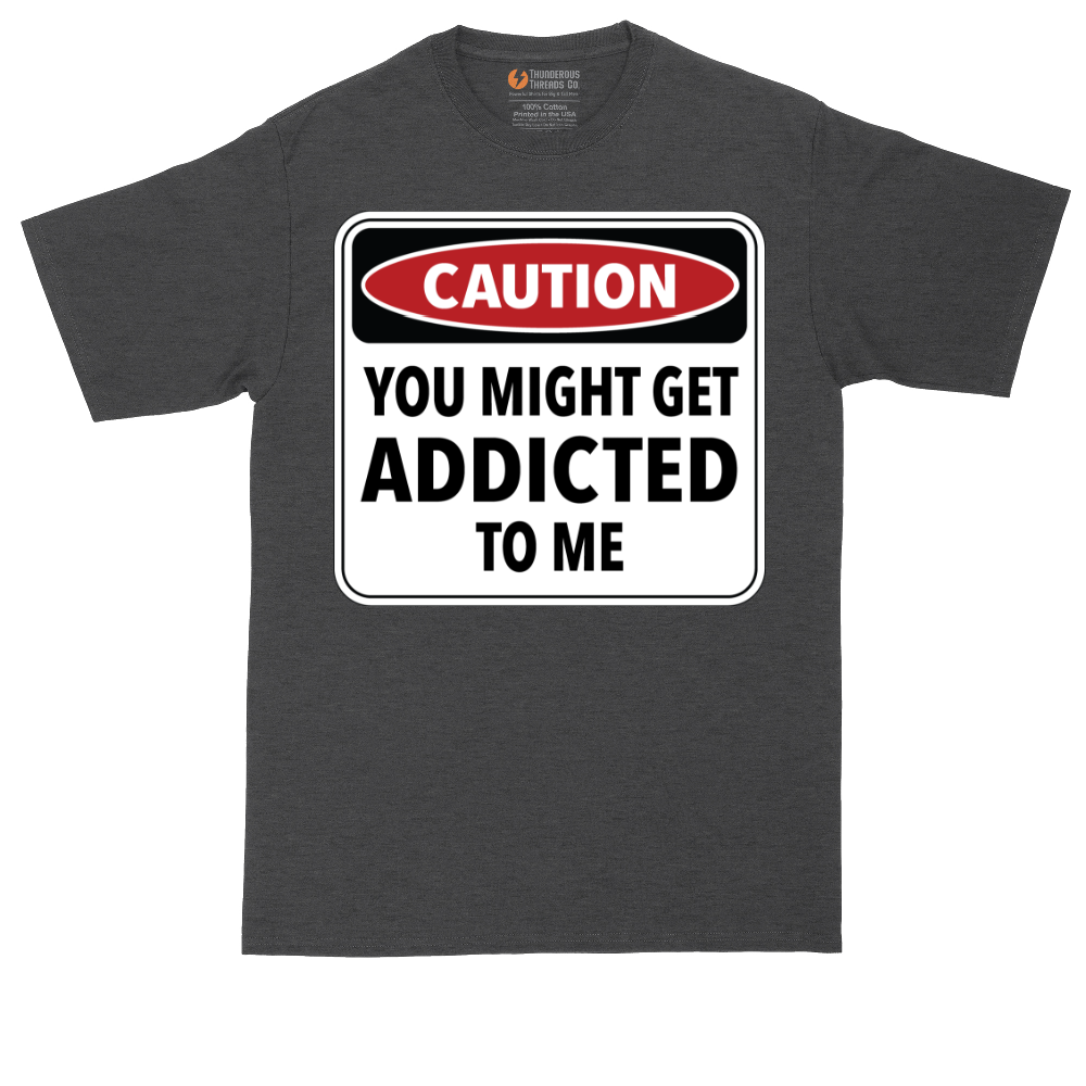 Caution You Might Get Addicted to Me tall t-shirt for men in Dark Heather Grey