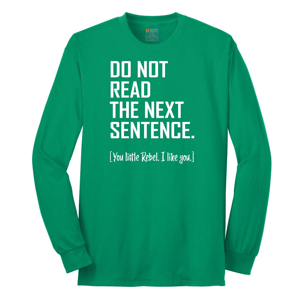Do Not Read the Next Sentence - Mens & Ladies T-Shirt Long Sleeve Tee - Kelly Green