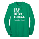 Do Not Read the Next Sentence - Mens & Ladies T-Shirt Long Sleeve Tee - Kelly Green