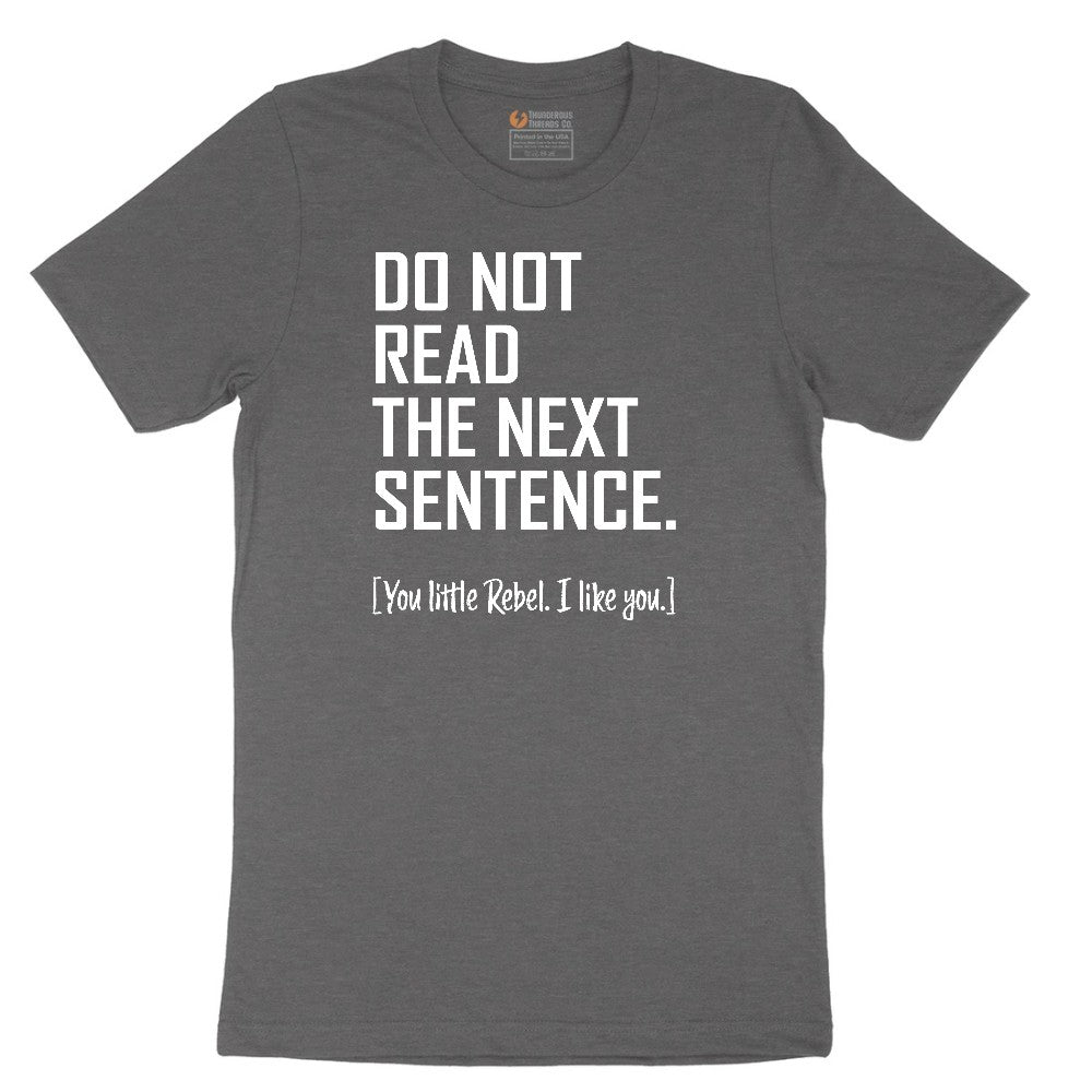 Do Not Read the Next Sentence - Mens & Ladies T-Shirt Short Sleeve Tee - Dark Heather Grey