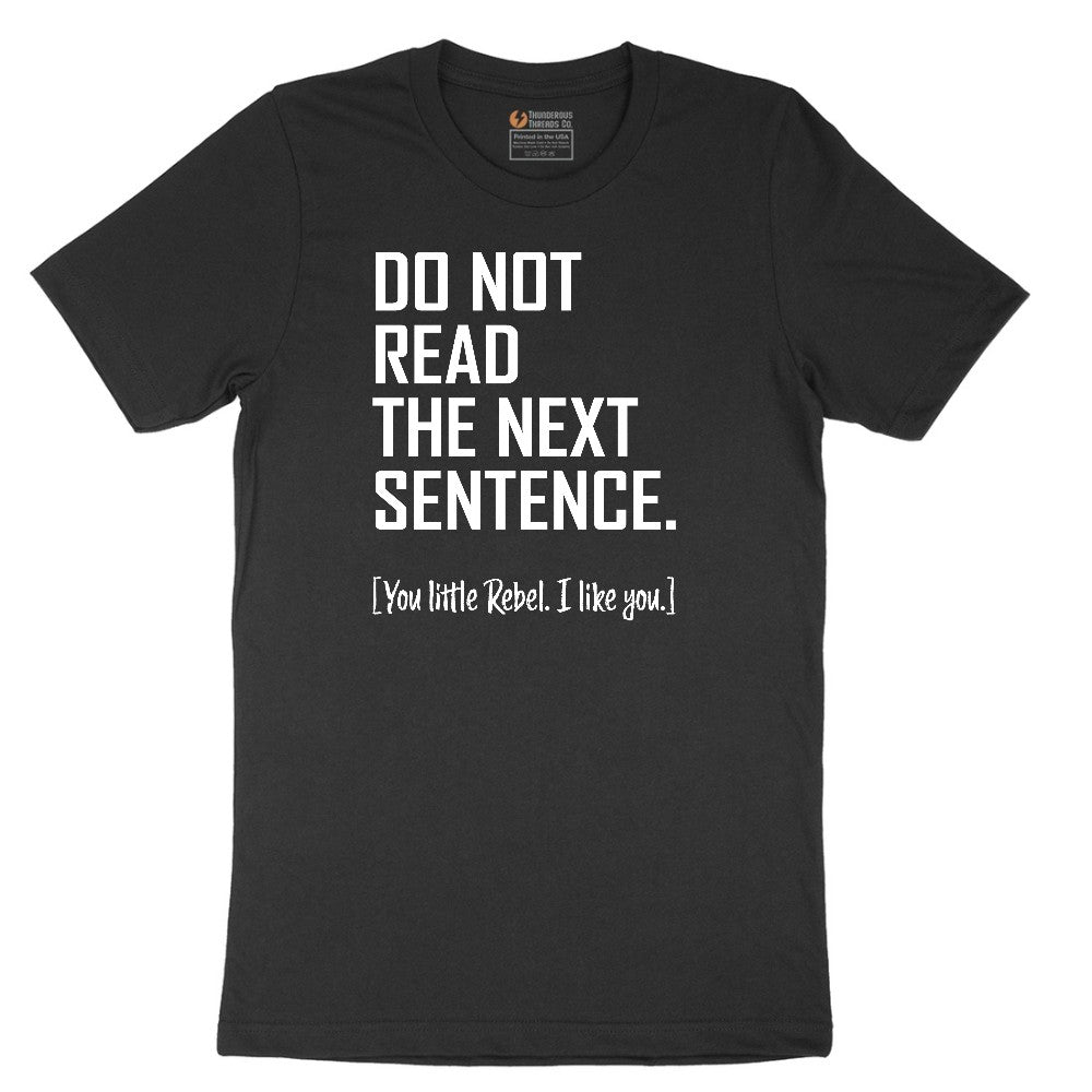 Do Not Read the Next Sentence - Mens & Ladies T-Shirt Short Sleeve Tee - Jet Black