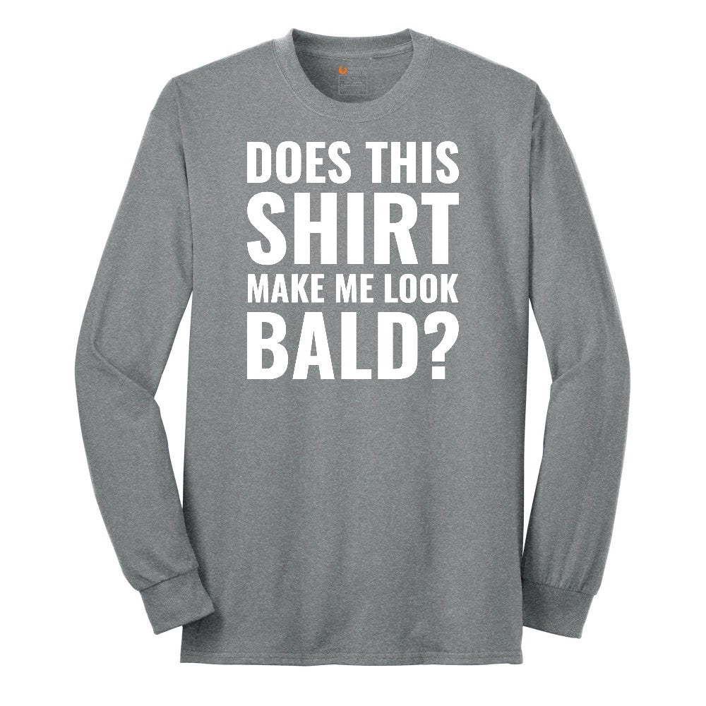 Does This Shirt Make Me Look Bald - Mens & Ladies T-Shirt Long Sleeve Tee - Athletic Grey