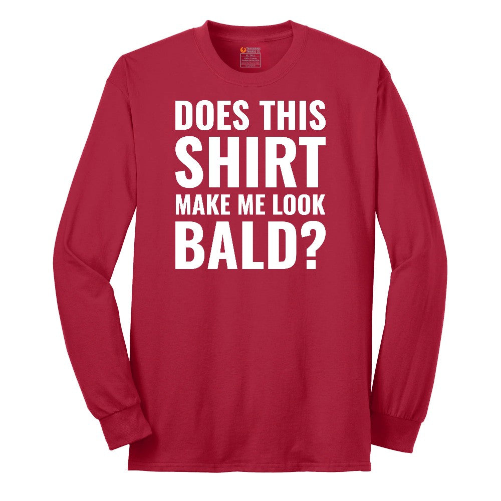 Does This Shirt Make Me Look Bald - Mens & Ladies T-Shirt Long Sleeve Tee - Red