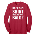 Does This Shirt Make Me Look Bald - Mens & Ladies T-Shirt Long Sleeve Tee - Red