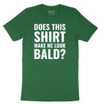 Does This Shirt Make Me Look Bald - Mens & Ladies T-Shirt Short Sleeve Tee - Athletic Kelly