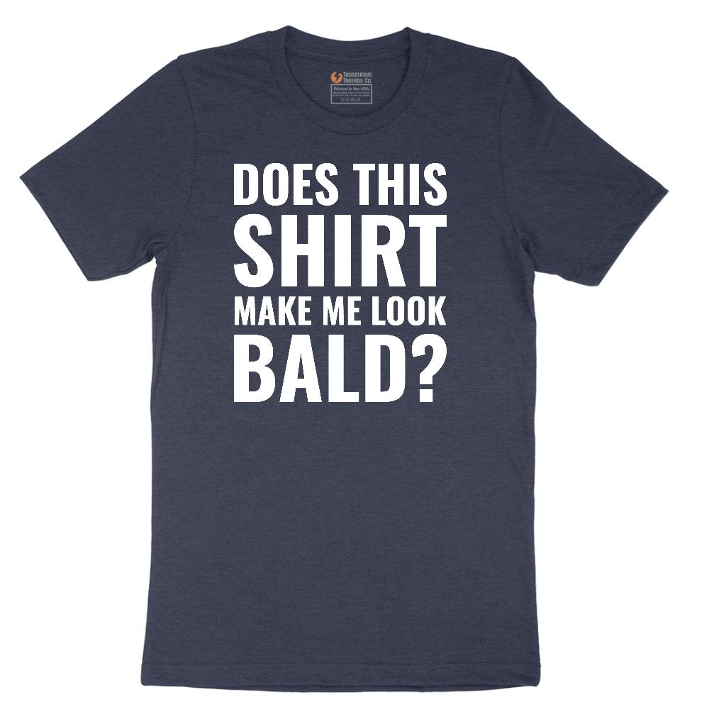 Does This Shirt Make Me Look Bald - Mens & Ladies T-Shirt Short Sleeve Tee - Heather Navy