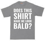 Does This Shirt Make Me Look Bald tall t-shirt for men in Athletic Heather