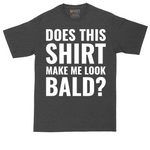 Does This Shirt Make Me Look Bald tall t-shirt for men in Dark Heather Grey