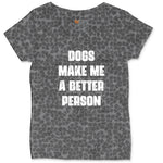 Dogs Make Me a Better Person Ladies Curvy Tee - Black Leopard
