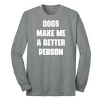 Dogs Make Me a Better Person Long Sleeve Tee - Athletic Grey