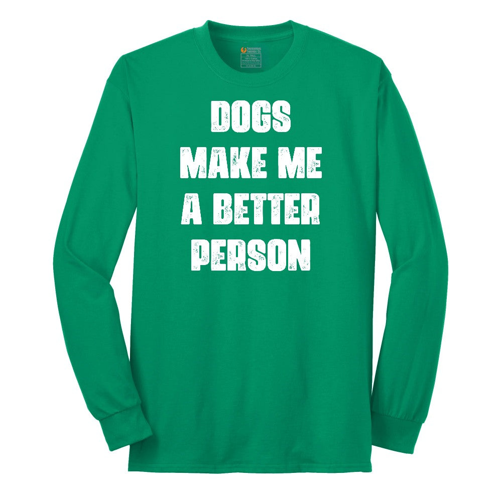 Dogs Make Me a Better Person Long Sleeve Tee - Kelly Green