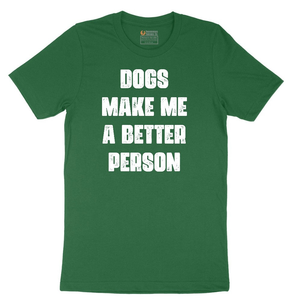 Dogs Make Me a Better Person Short Sleeve Tee - Athletic Kelly