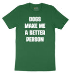 Dogs Make Me a Better Person Short Sleeve Tee - Athletic Kelly