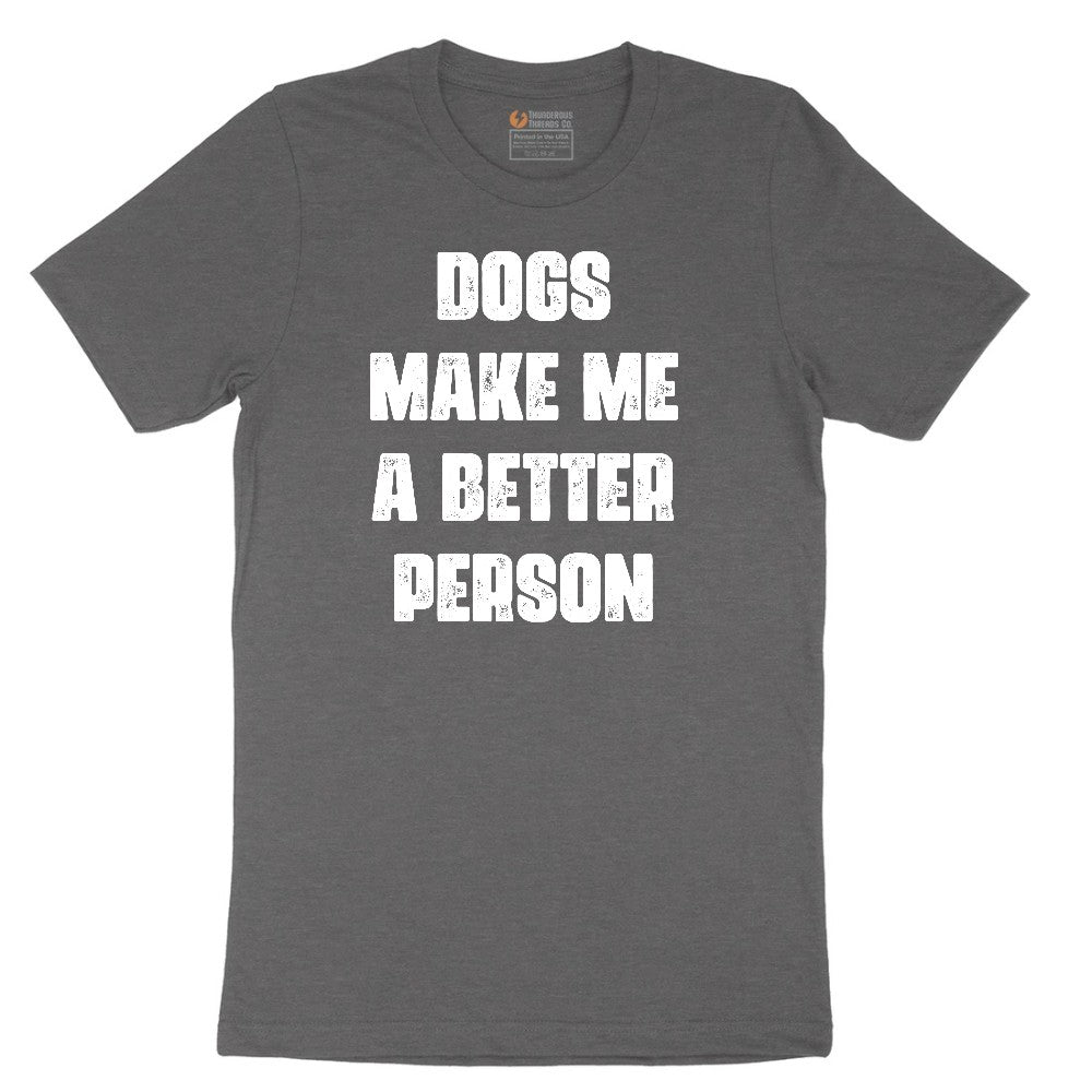 Dogs Make Me a Better Person Short Sleeve Tee - Dark Heather Grey