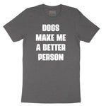 Dogs Make Me a Better Person Short Sleeve Tee - Dark Heather Grey