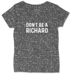 Don't Be a Richard Ladies Curvy Tee - Black Leopard