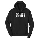 Don't Be a Richard - Mens & Ladies T-Shirt Hoodie - Jet Black