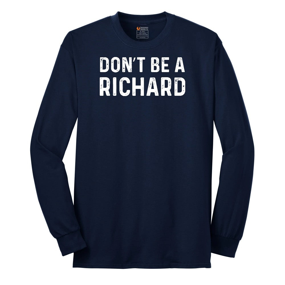 Don't Be a Richard - Mens & Ladies T-Shirt Long Sleeve Tee - Navy